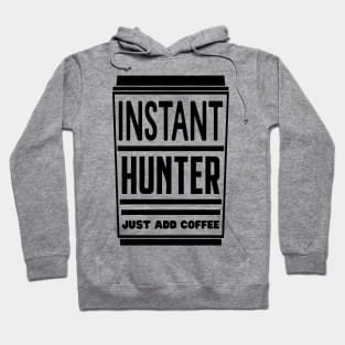 Instant hunter, just add coffee Hoodie